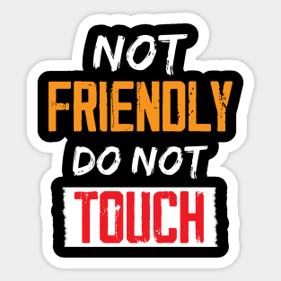 Not Friendly do not touch Sticker
